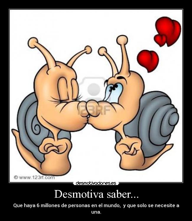 Desmotiva saber... -