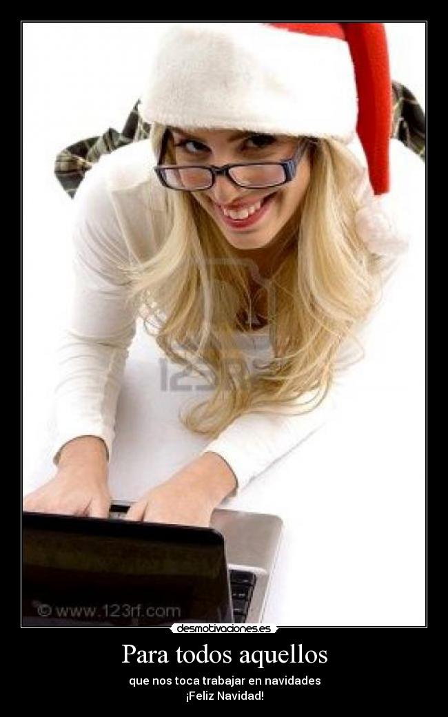 Para todos aquellos - que nos toca trabajar en navidades
¡Feliz Navidad!