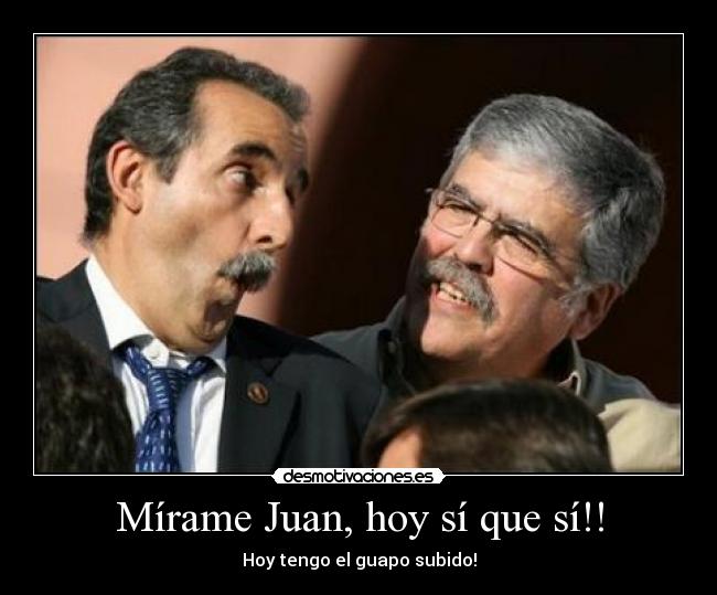 Mírame Juan, hoy sí que sí!! - 
