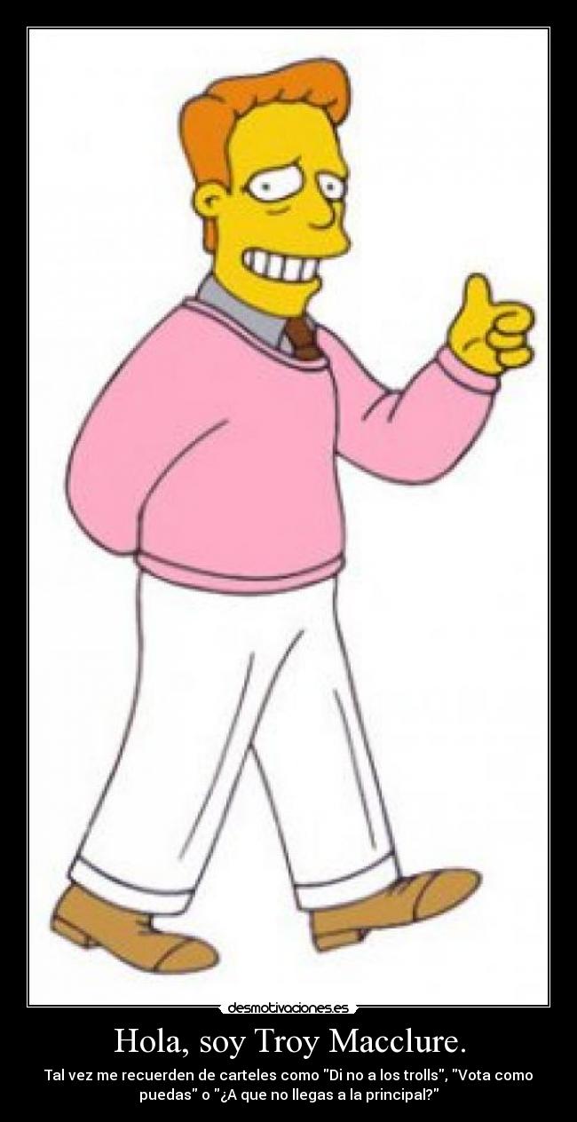 Hola, soy Troy Macclure. -