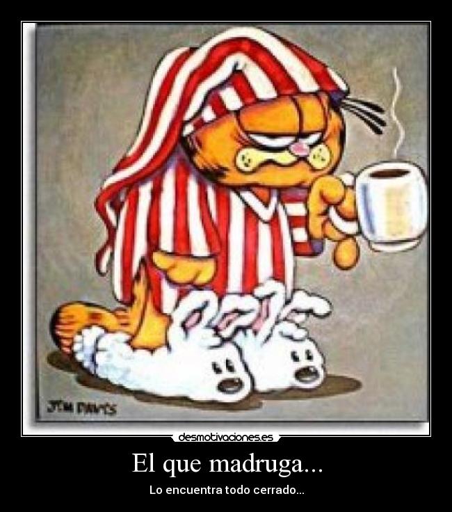 El que madruga... - Lo encuentra todo cerrado...