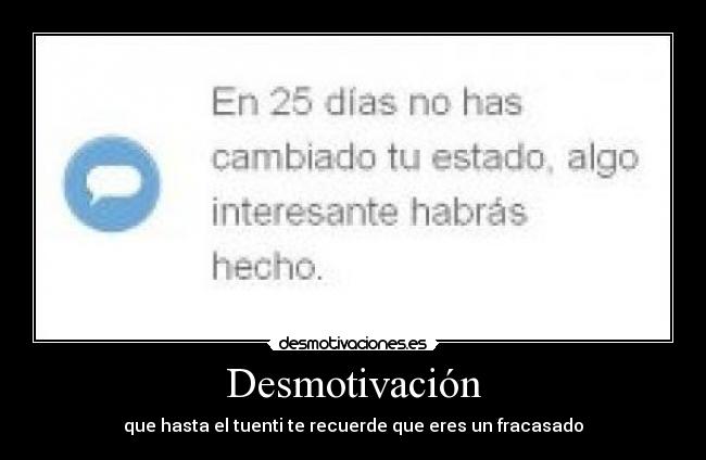 Desmotivación - que hasta el tuenti te recuerde que eres un fracasado