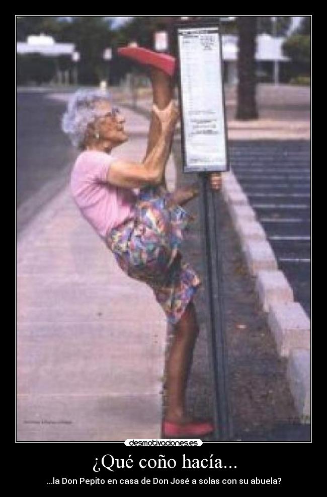 ¿Qué coño hacía... - ...la Don Pepito en casa de Don José a solas con su abuela?