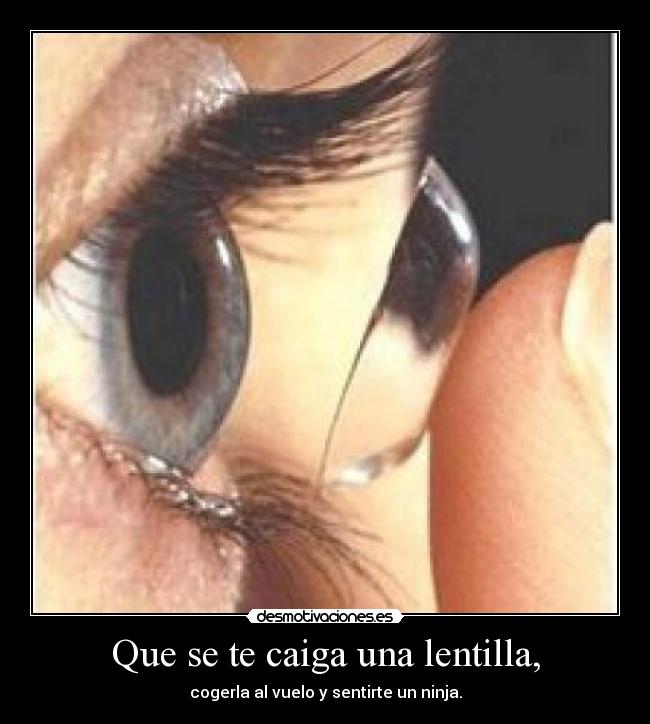 Que se te caiga una lentilla, - 