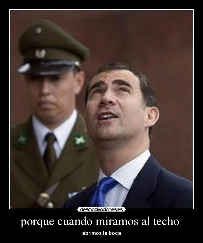 porque cuando miramos al techo - abrimos la boca