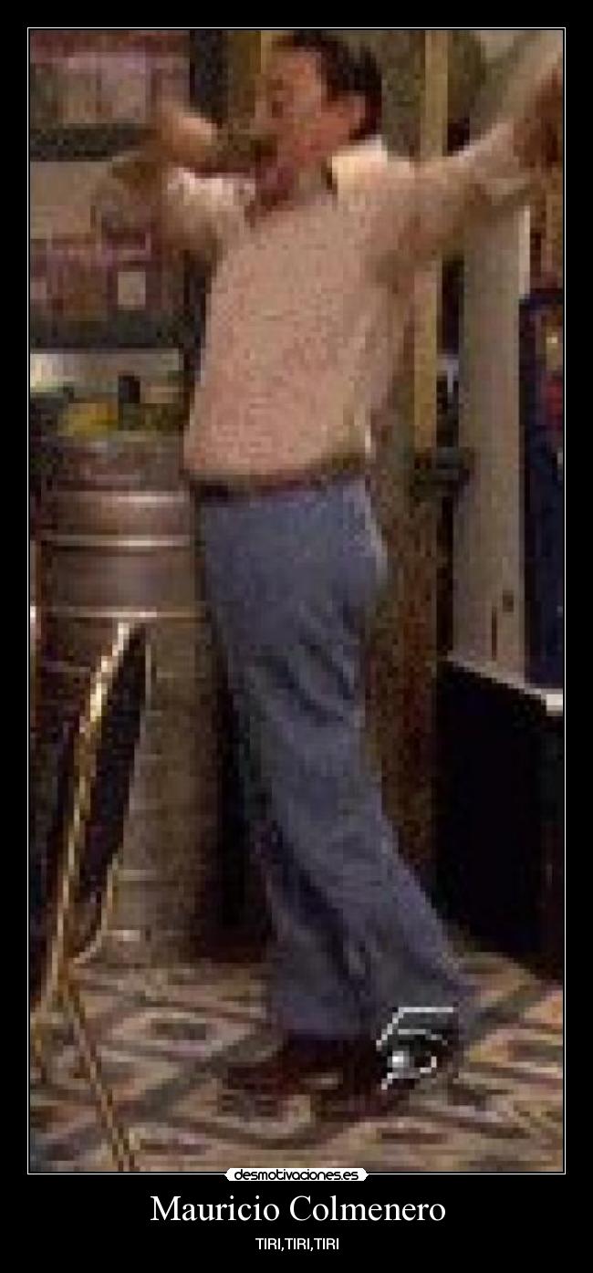 Mauricio Colmenero - TIRI,TIRI,TIRI