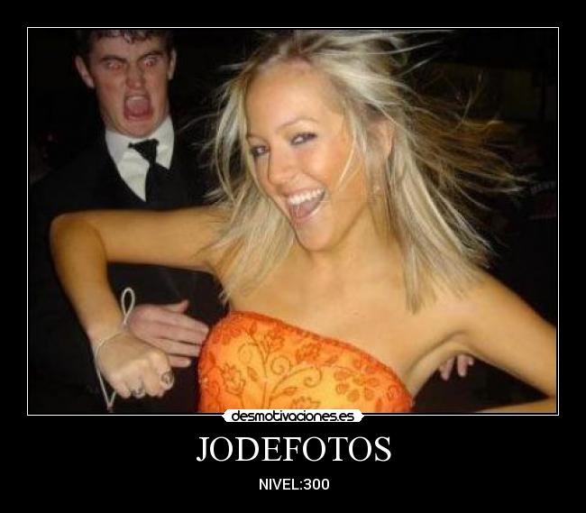 JODEFOTOS - NIVEL:300