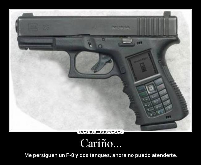 Cariño... - Me persiguen un F-8 y dos tanques, ahora no puedo atenderte.