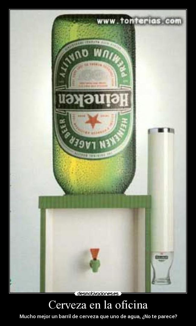 Cerveza en la oficina - Mucho mejor un barril de cerveza que uno de agua, ¿No te parece?