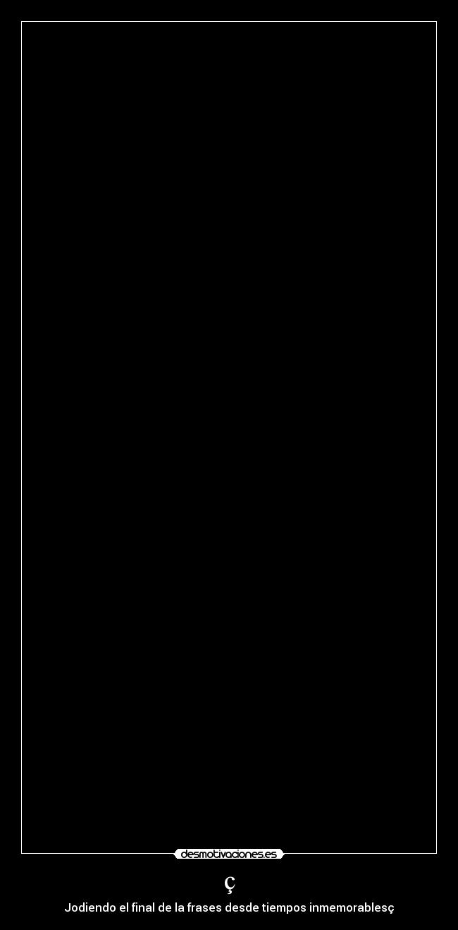 carteles jodiendo final frases tiempos inmemoriables tuenti facebook chat frase letra abecedario alfabeto desmotivaciones
