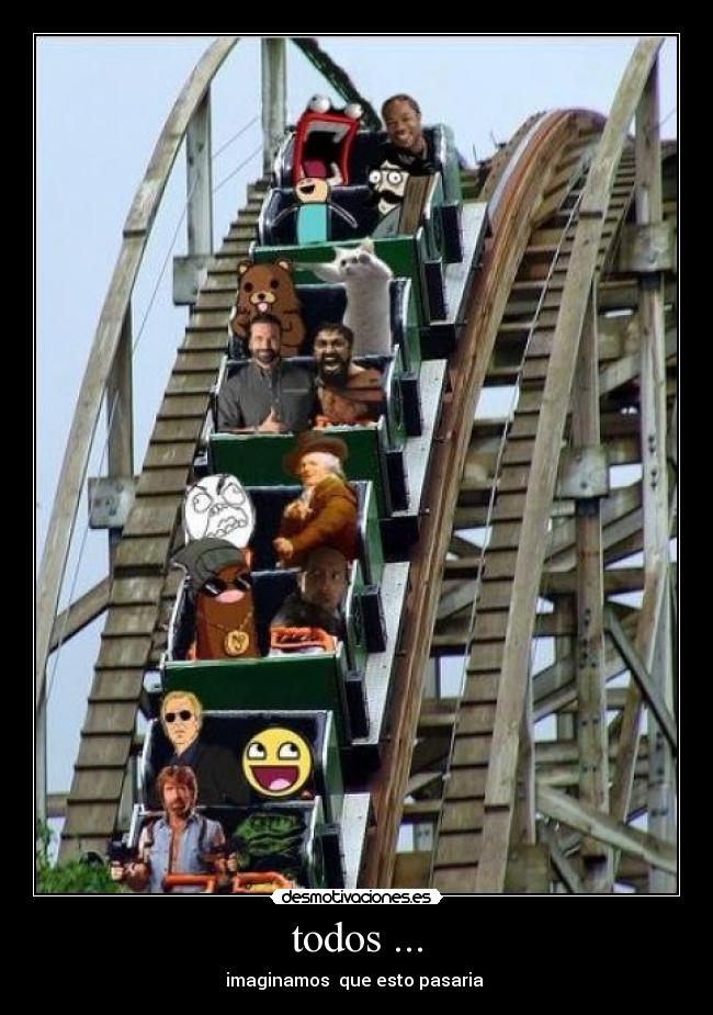 todos ... - imaginamos que esto pasaria