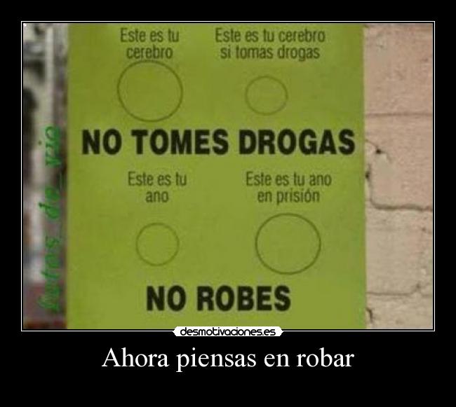 Ahora piensas en robar -