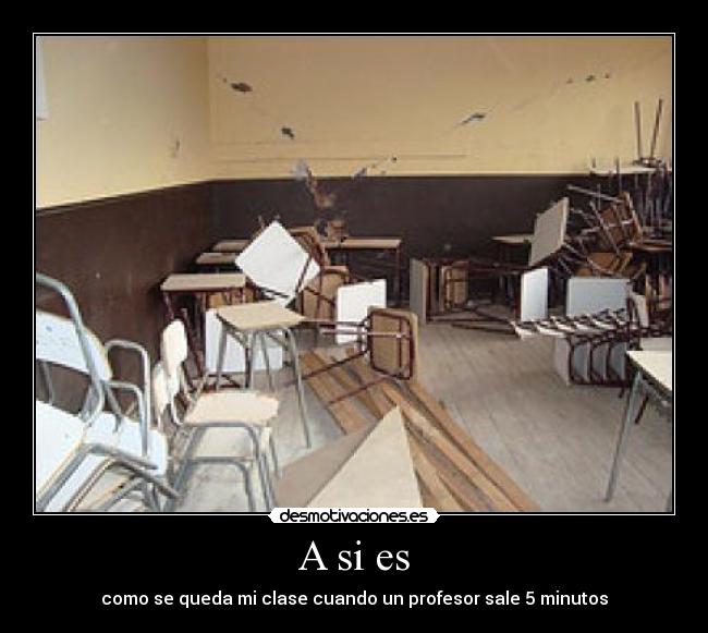 A si es - como se queda mi clase cuando un profesor sale 5 minutos