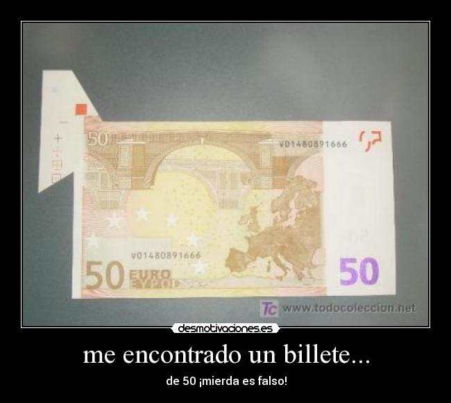 me encontrado un billete... - de 50 ¡mierda es falso!
