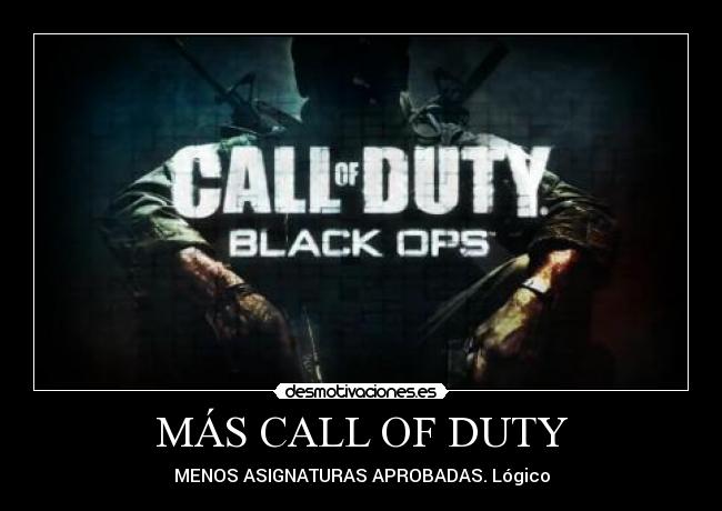 MÁS CALL OF DUTY - MENOS ASIGNATURAS APROBADAS. Lógico