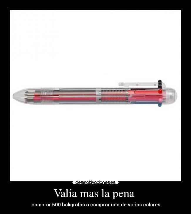 Valía mas la pena  - comprar 500 bolígrafos a comprar uno de varios colores