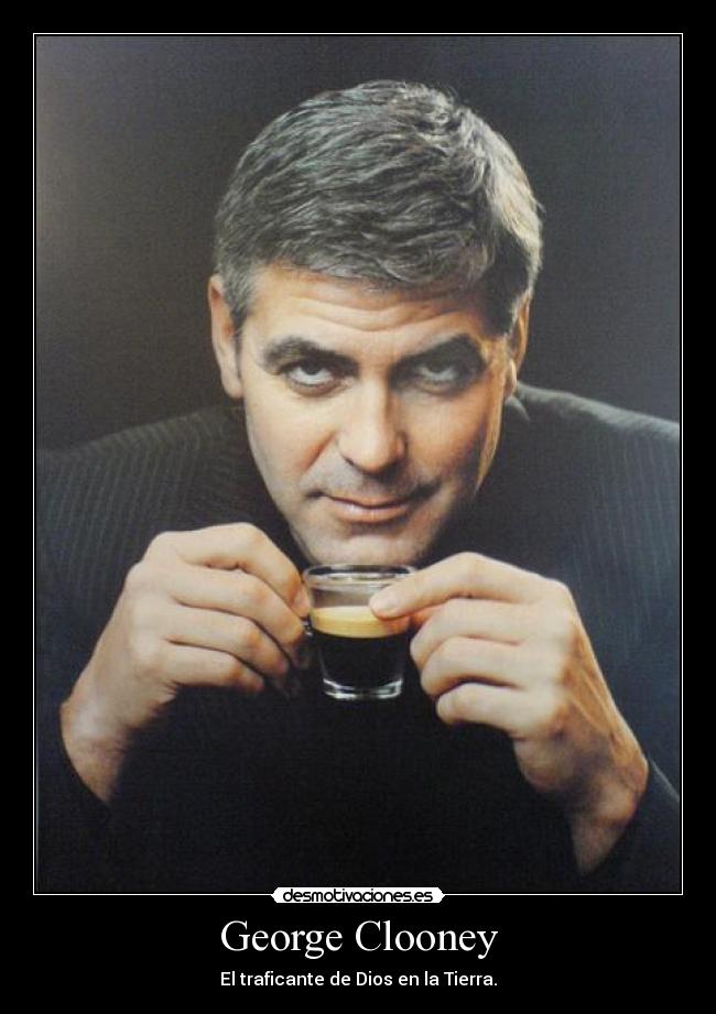 George Clooney - El traficante de Dios en la Tierra.