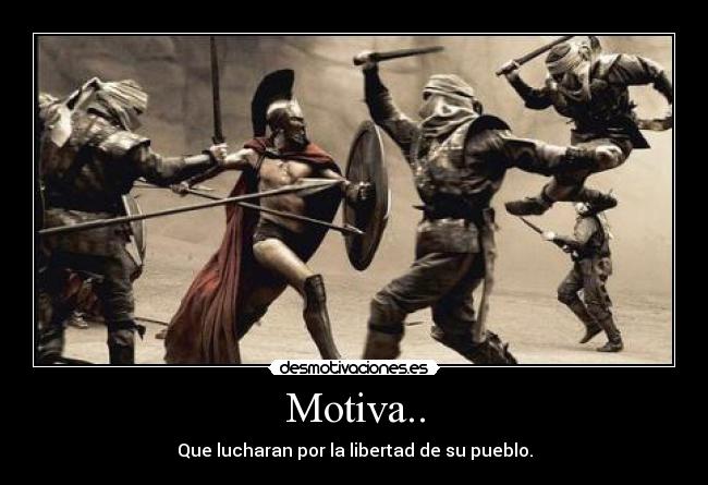 Motiva.. - Que lucharan por la libertad de su pueblo.