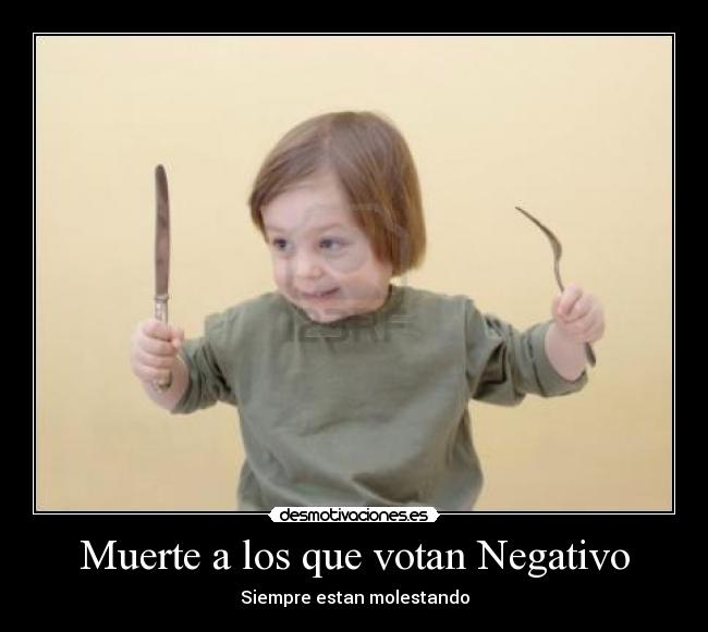 Muerte a los que votan Negativo - Siempre estan molestando