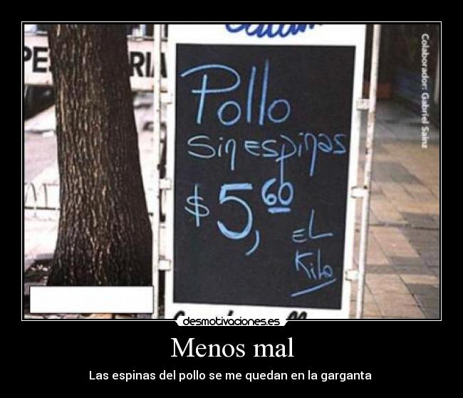 Menos mal - Las espinas del pollo se me quedan en la garganta 