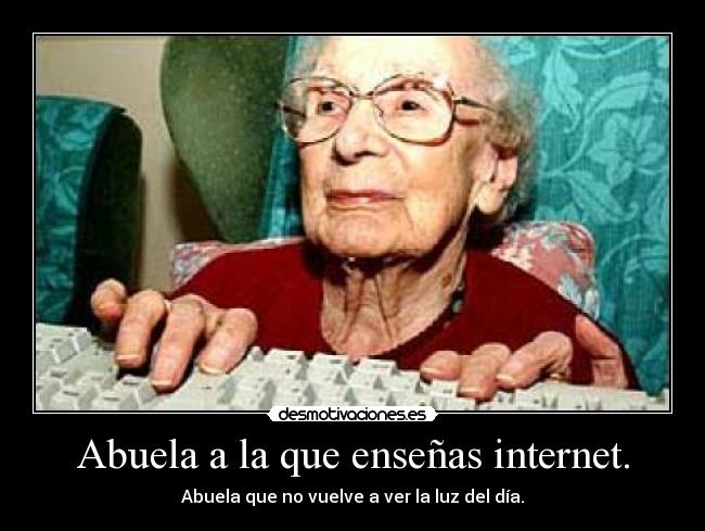 Abuela a la que enseñas internet. -