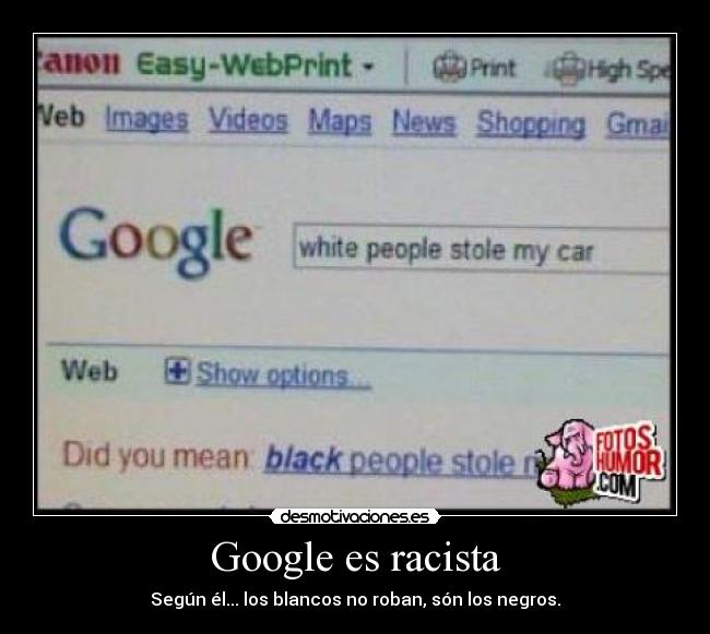 Google es racista - Según él... los blancos no roban, són los negros.