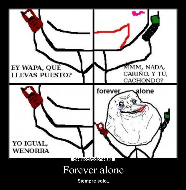 Forever alone -