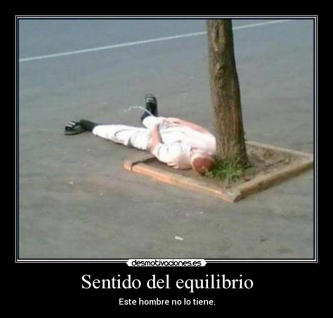 Sentido del equilibrio - Este hombre no lo tiene.