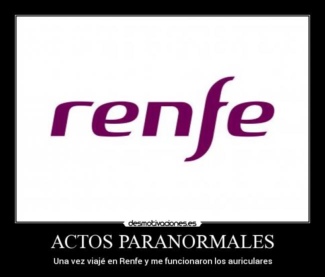 ACTOS PARANORMALES - Una vez viajé en Renfe y me funcionaron los auriculares