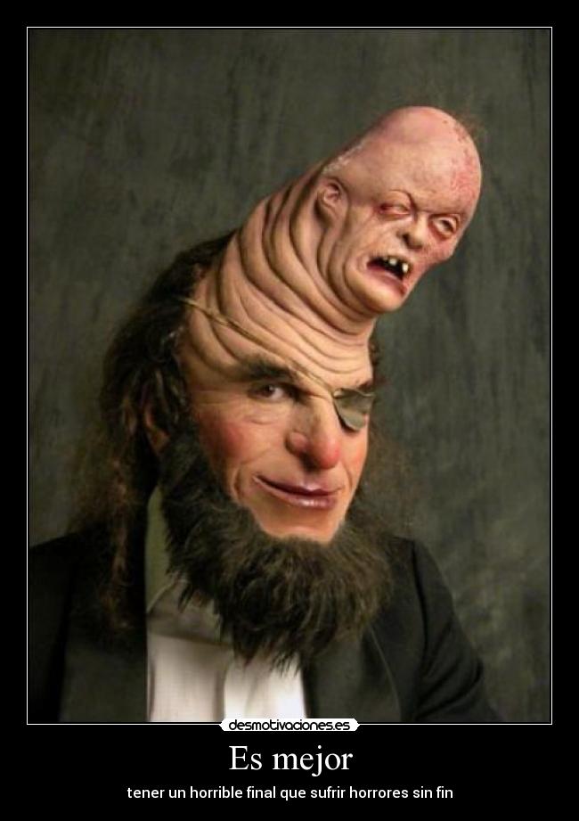 Es mejor - tener un horrible final que sufrir horrores sin fin