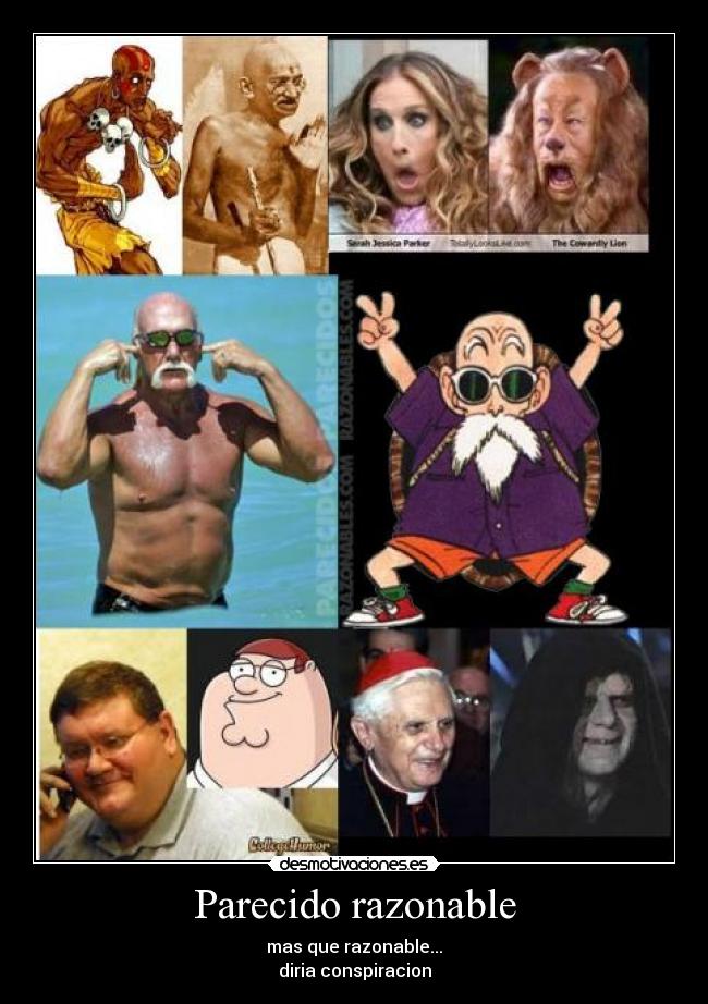 Parecido razonable - mas que razonable...
diria conspiracion