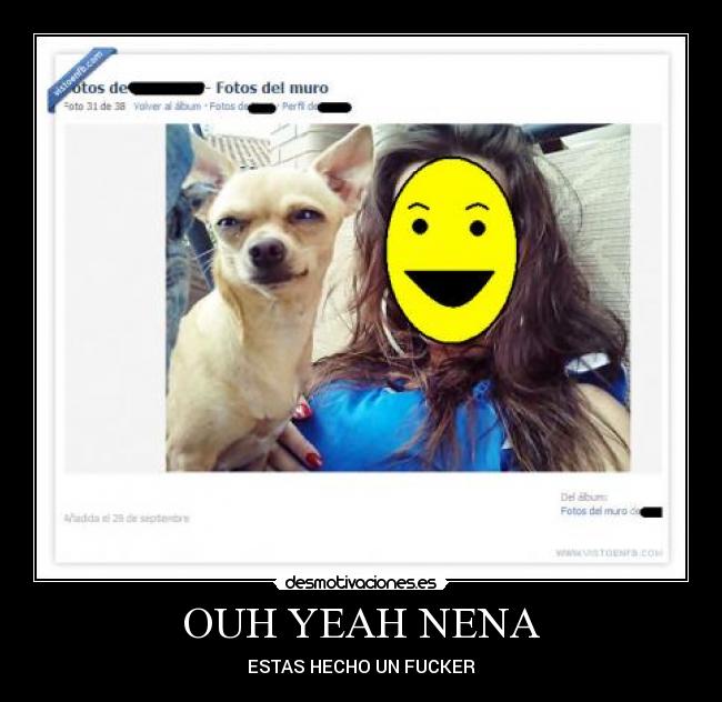 OUH YEAH NENA - ESTAS HECHO UN FUCKER