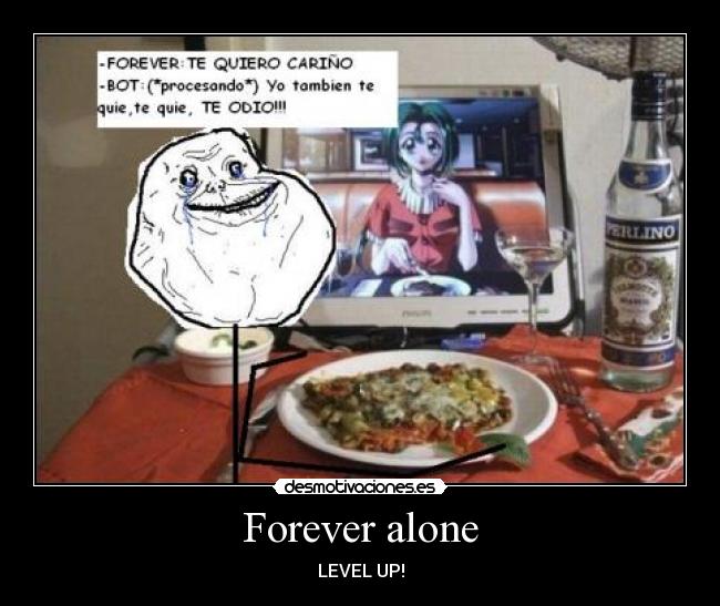 Forever alone - LEVEL UP!