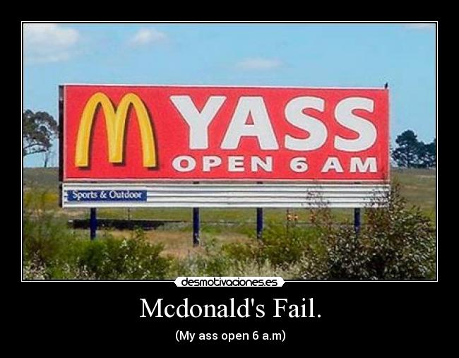 Mcdonalds Fail. - (My ass open 6 a.m)