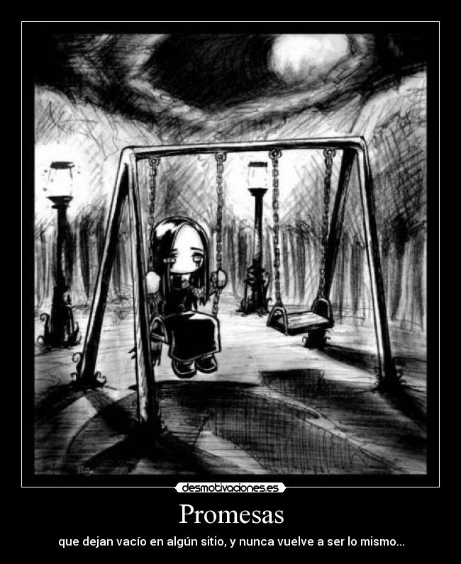 Promesas - que dejan vacío en algún sitio, y nunca vuelve a ser lo mismo...
