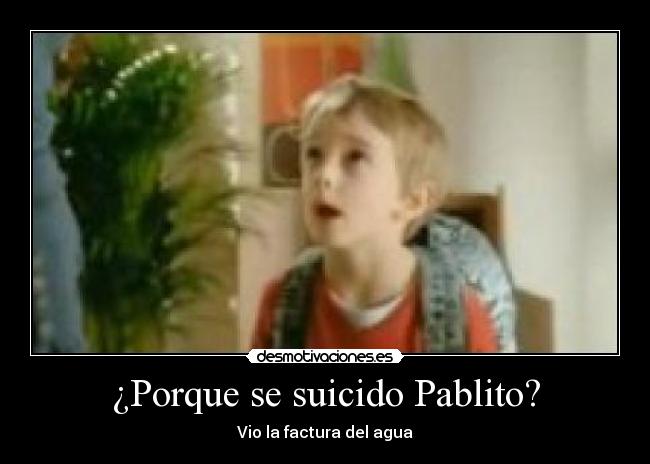 ¿Porque se suicido Pablito? - Vio la factura del agua