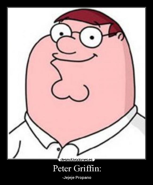 Peter Griffin: -