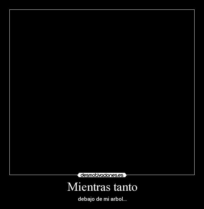 carteles mientras tanto desmotivaciones