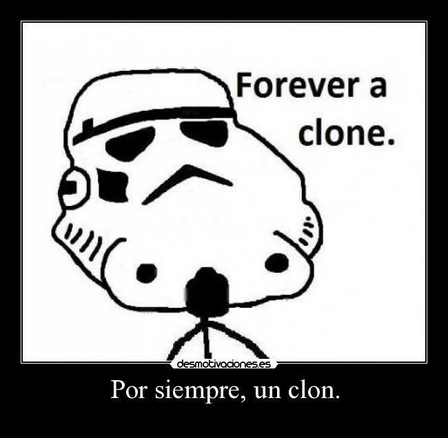 Por siempre, un clon. -