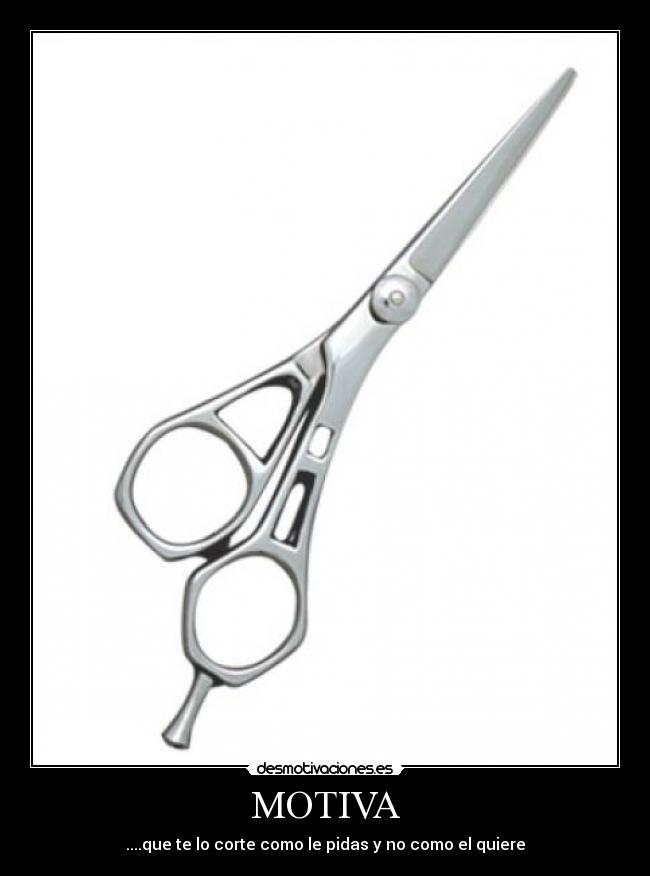 MOTIVA - ....que te lo corte como le pidas y no como el quiere