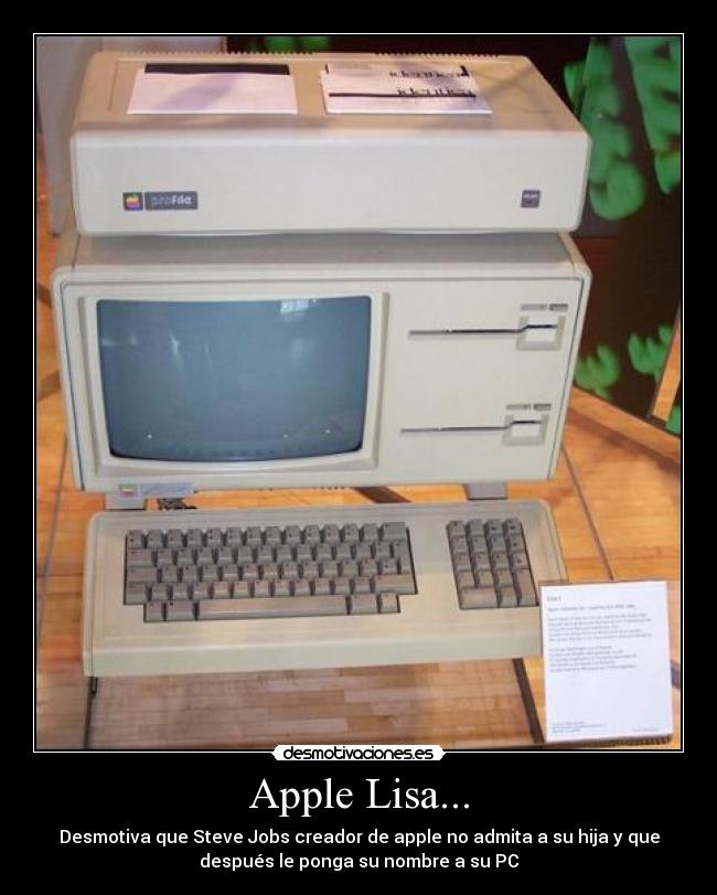 Apple Lisa... - Desmotiva que Steve Jobs creador de apple no admita a su hija y que
después le ponga su nombre a su PC