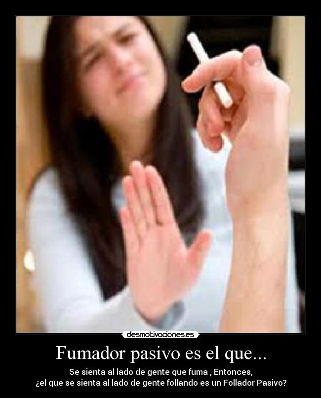 carteles sienta lado gente que fuma entonces el que sienta lado gente follando desmotivaciones