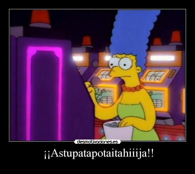 ¡¡Astupatapotaitahiiija!! -