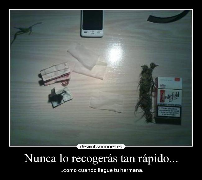 Nunca lo recogerás tan rápido... - ...como cuando llegue tu hermana.