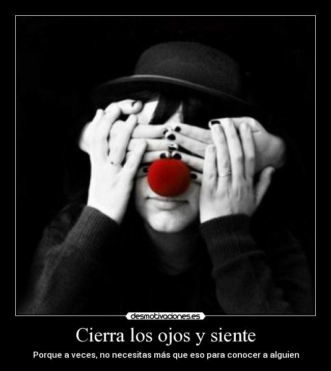 Cierra los ojos y siente - Porque a veces, no necesitas más que eso para conocer a alguien