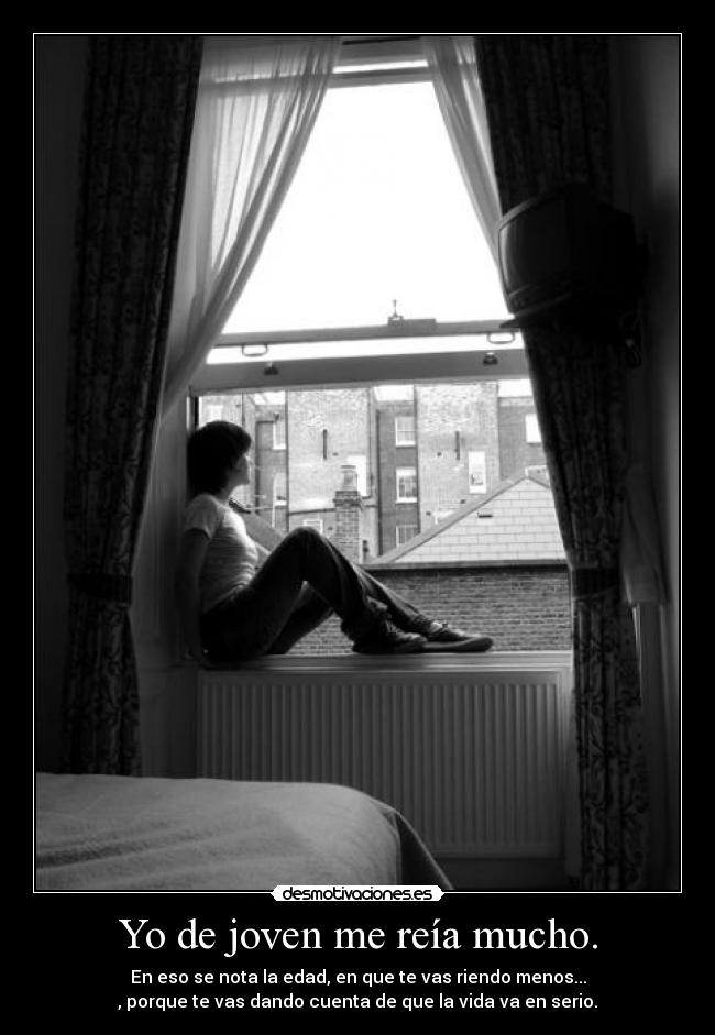 Yo de joven me reía mucho. -