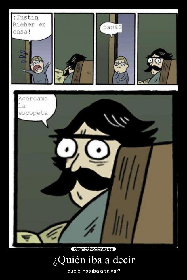 ¿Quién iba a decir - que él nos iba a salvar?