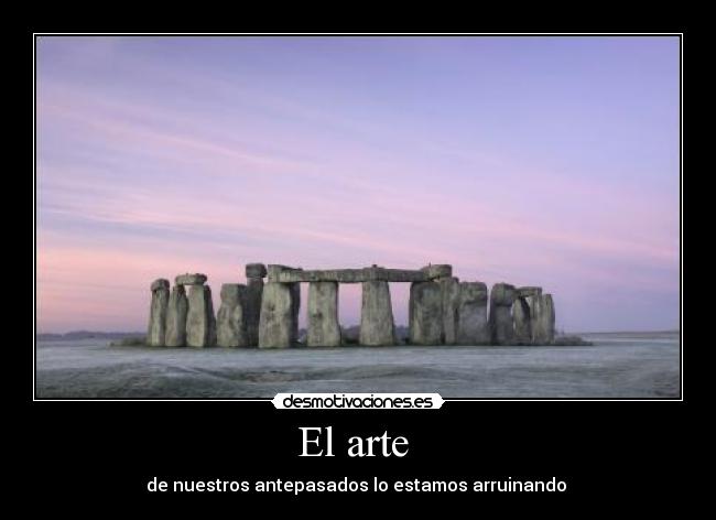 El arte - de nuestros antepasados lo estamos arruinando