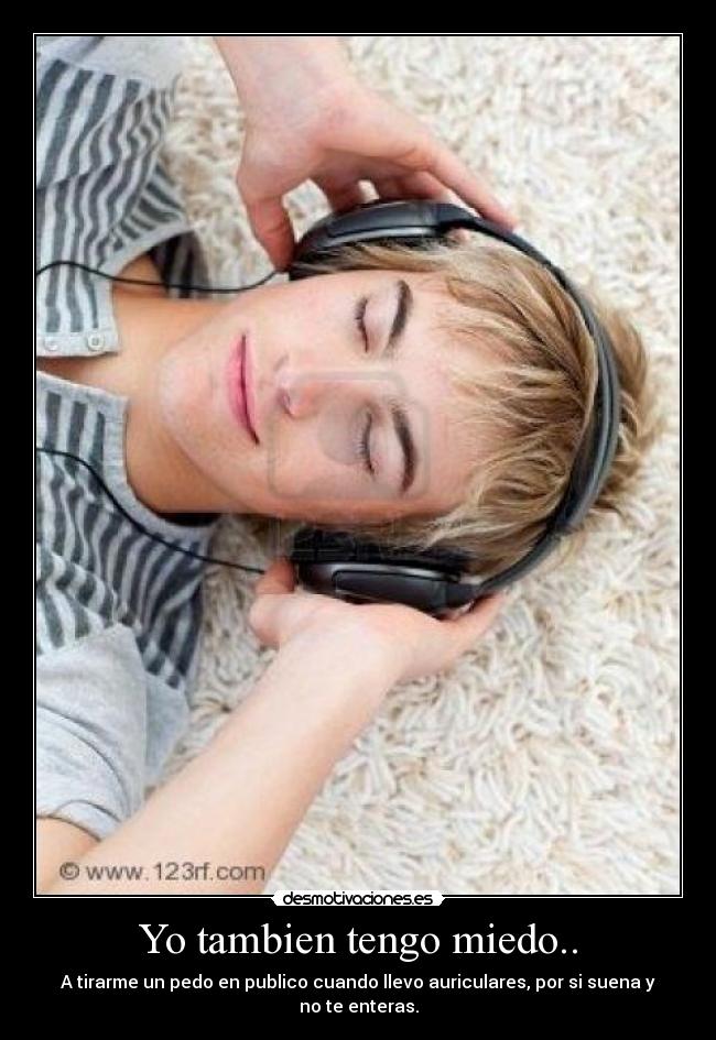 Yo tambien tengo miedo.. -