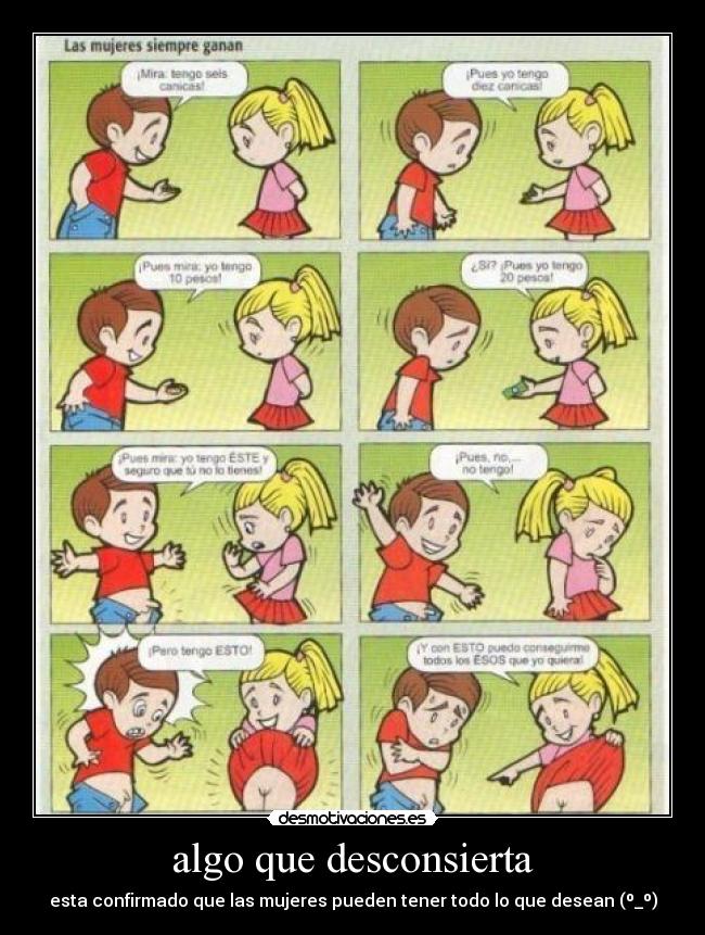 algo que desconsierta - esta confirmado que las mujeres pueden tener todo lo que desean (º_º)